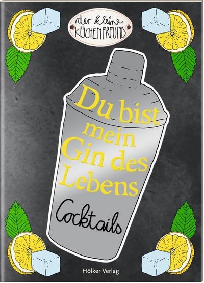 Du bist mein Gin des Lebens: Cocktails (Der kleine Küchenfreund)