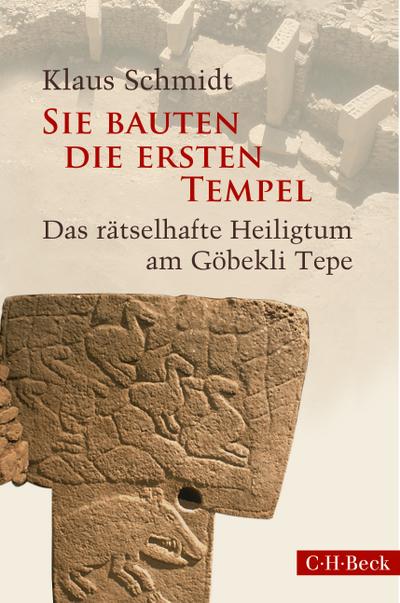 Sie bauten die ersten Tempel: Das rätselhafte Heiligtum am Göbekli Tepe