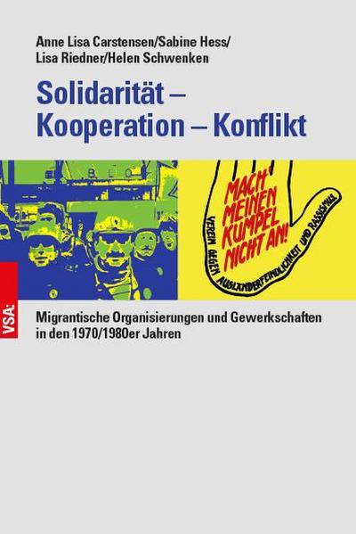 Solidarität ? Kooperation ? Konflikt: Migrantische Organisierungen und Gewerkschaften in den 1970/80er Jahren