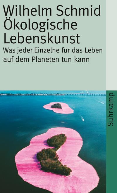 Ökologische Lebenskunst: Was jeder Einzelne für das Leben auf dem Planeten tun kann (suhrkamp taschenbuch)