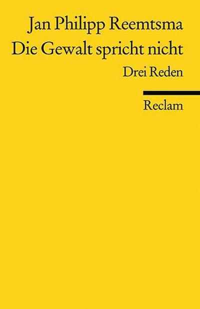 Die Gewalt spricht nicht: Drei Reden (Reclams Universal-Bibliothek)