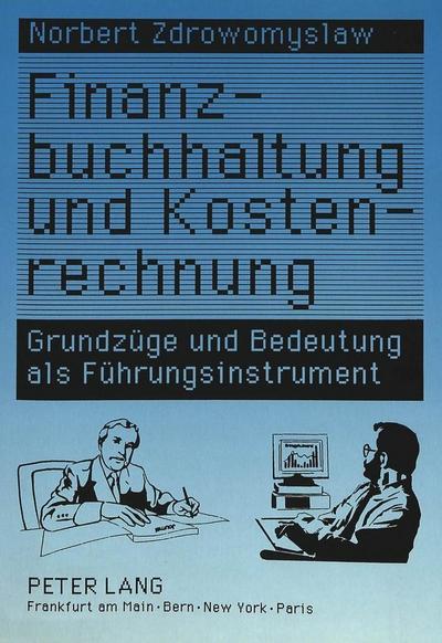 Finanzbuchhaltung und Kostenrechnung: Grundzüge und Bedeutung als Führungsinstrument