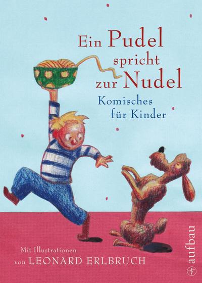 Ein Pudel spricht zur Nudel: Komisches für Kinder. Vorzugsausgabe