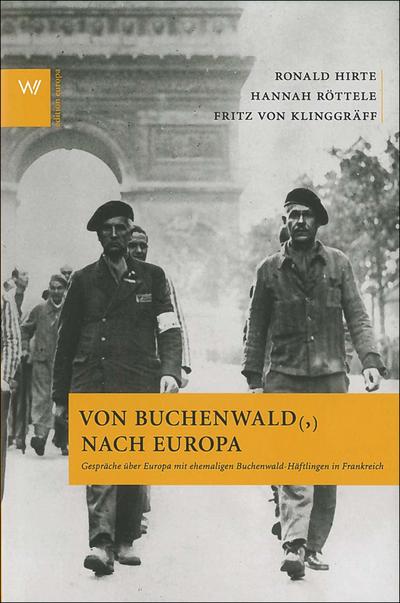 Von Buchenwald (,) nach Europa: Gespräche über Europa mit ehemaligen Buchenwald-Häftlingen in Frankreich: Gespräche über Europa mit ehemaligen Buchwald-Häftlingen in Frankreich (Edition Europa)
