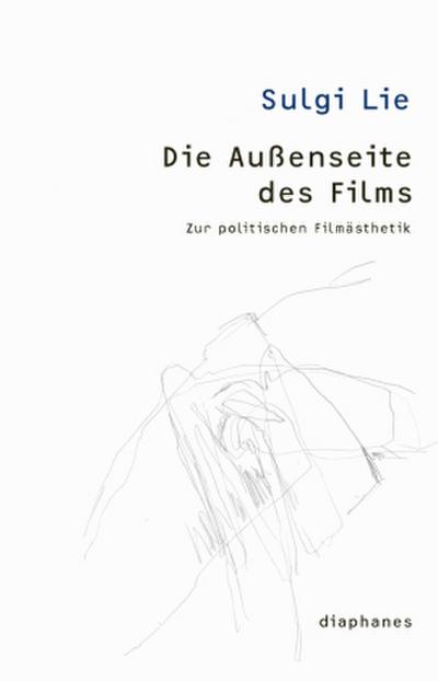 Die Außenseite des Films: Zur politischen Filmästhetik