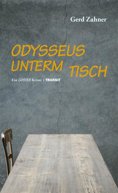 Odysseus unterm Tisch: Ein Goster Krimi