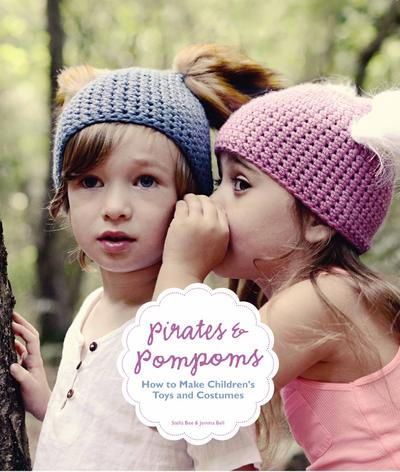 Pirates & Pompoms: How to Make Children`s Toys and Costumes