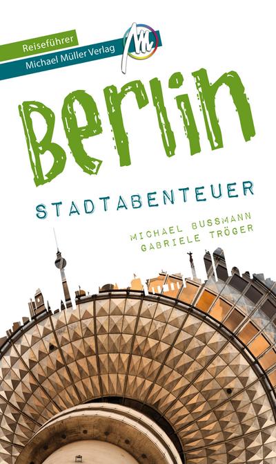 Berlin - Stadtabenteuer Reiseführer Michael Müller Verlag  33 Stadtabenteuer zum Selbsterleben  MM-Stadtabenteuer  Hrsg. v. Kröner, Matthias  Deutsch