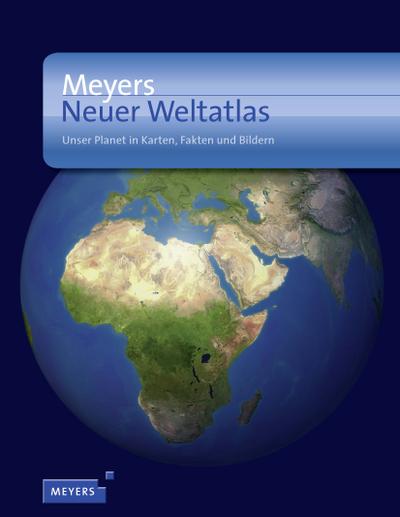 Meyers Neuer Weltatlas: Unser Planet in Karten, Fakten und Bildern (Meyers Atlanten)