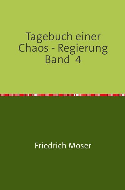 Tagebuch einer Chaos - Regierung   Band  4