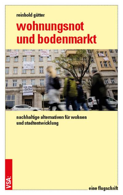 Wohnungsnot und Bodenmarkt: Nachhaltige Alternativen für Wohnen und Stadtentwicklung: Nachhaltige Alternativen für Wohnen und Stadtentwicklung. Eine Flugschrift