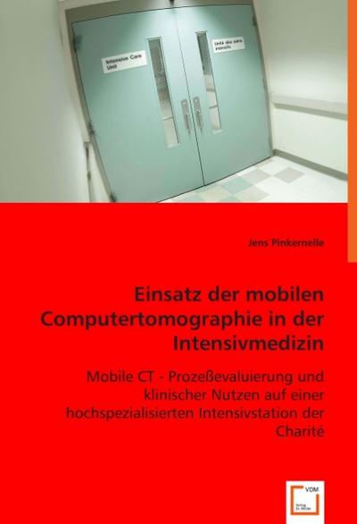 Einsatz der mobilen Computertomographie in der Intensivmedizin: Mobile CT - Prozeßevaluierung und klinischer Nutzen auf einer hochspezialisierten Intensivstation der Charité