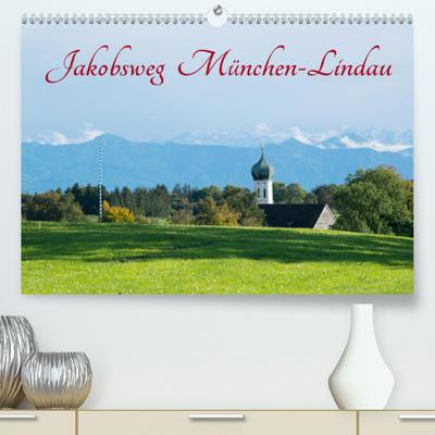 Jakobsweg München-Lindau(Premium, hochwertiger DIN A2 Wandkalender 2020, Kunstdruck in Hochglanz)