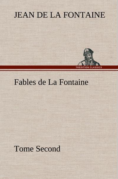 Fables de La Fontaine Tome Second (TREDITION)