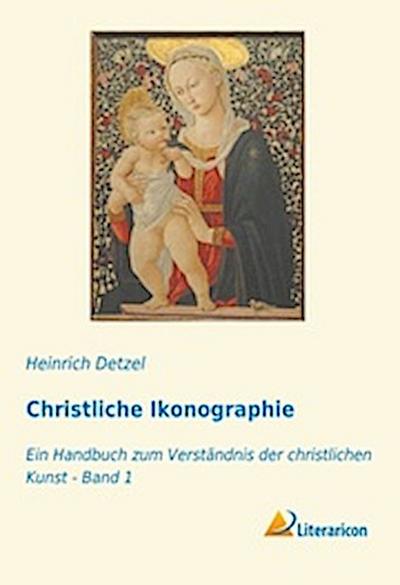 Christliche Ikonographie: Ein Handbuch zum Verständnis der christlichen Kunst - Band 1
