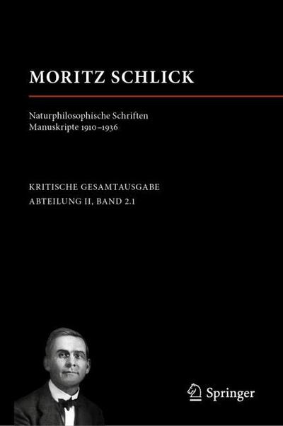 Moritz Schlick. Naturphilosophische Schriften. Manuskripte 1910 - 1936 (Moritz Schlick. Gesamtausgabe)