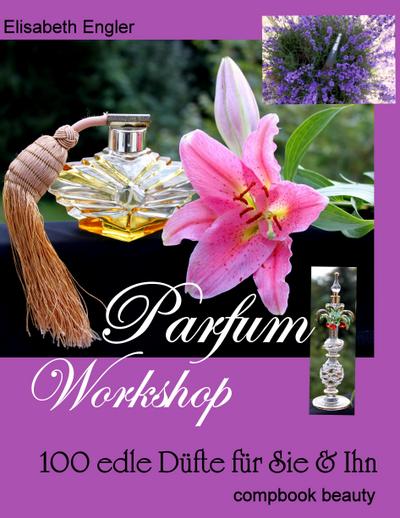 Parfum Workshop: 100 edle Düfte für Sie & Ihn (compbook pets)
