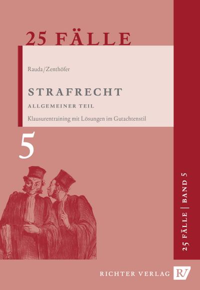 Strafrecht Allgemeiner Teil: 25 Fälle. Klaurentraining im Gutachtenstil (Juristische Grundkurse, Band 5)