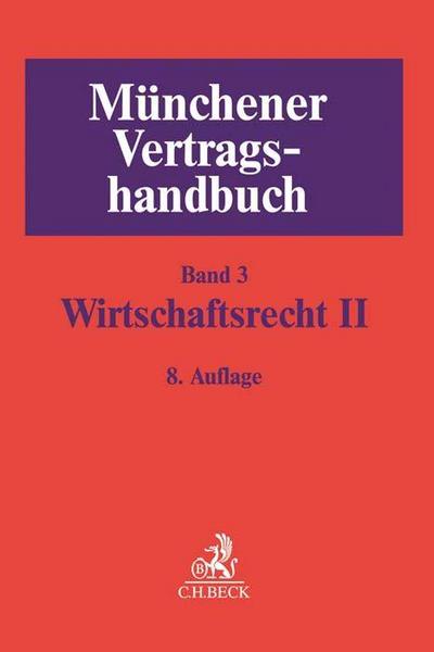 Münchener Vertragshandbuch  Bd. 3: Wirtschaftsrecht II