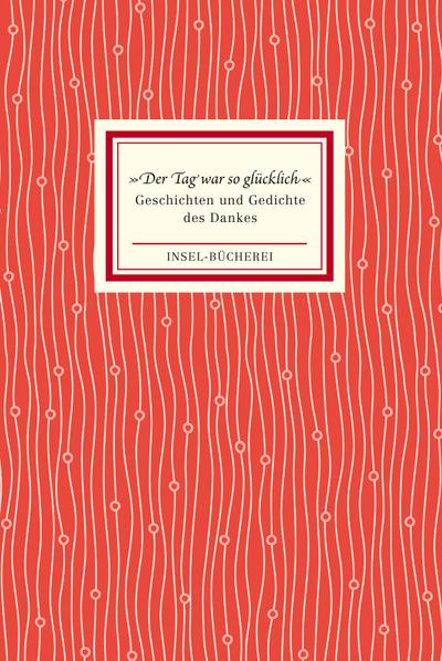 »Der Tag war so glücklich«: Geschichten und Gedichte des Dankes (Insel-Bücherei)