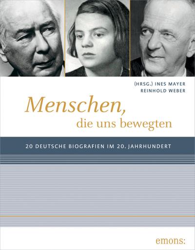 Menschen, die uns bewegten: 20 deutsche Biographien im 20. Jahrhundert