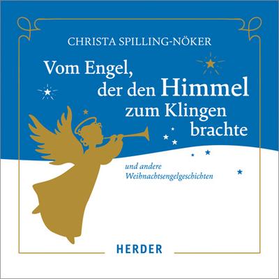 Vom Engel, der den Himmel zum Klingen brachte: Und andere Weihnachtsengelgeschichten