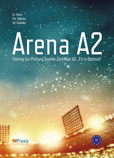 Arena A2: Training zur Prüfung Goethe-Zertifikat A2 Fit in Deutsch