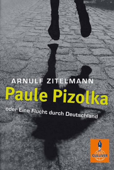 Paule Pizolka oder Eine Flucht durch Deutschland: Roman (Gulliver)