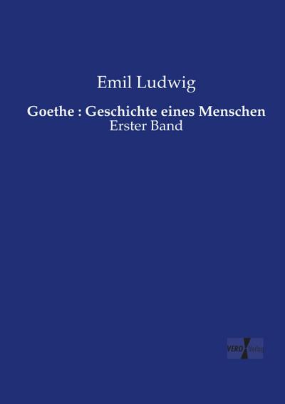Goethe : Geschichte eines Menschen