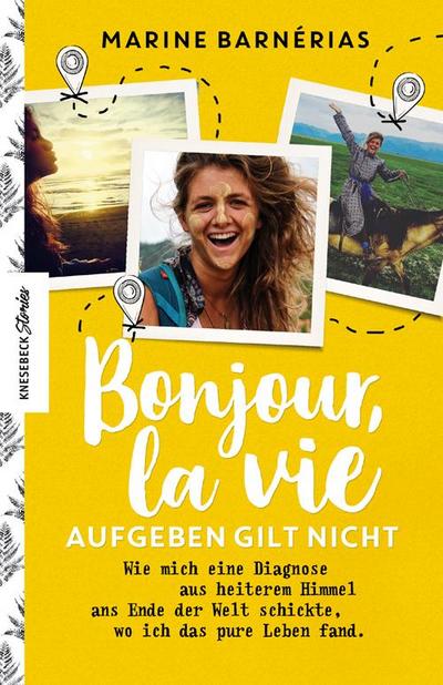 Bonjour, la vie. Aufgeben gilt nicht: Wie mich eine Diagnose aus heiterem Himmel ans Ende der Welt schickte, wo ich das pure Leben fand (Reisen mit MS, Multiple Sklerose)