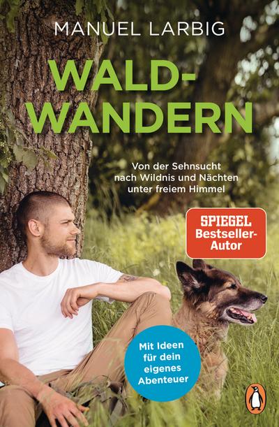 Waldwandern: Von der Sehnsucht nach Wildnis und Nächten unter freiem Himmel