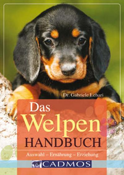 Das Welpen-Handbuch: Auswahl - Ernährung - Erziehung (Cadmos Handbuch)