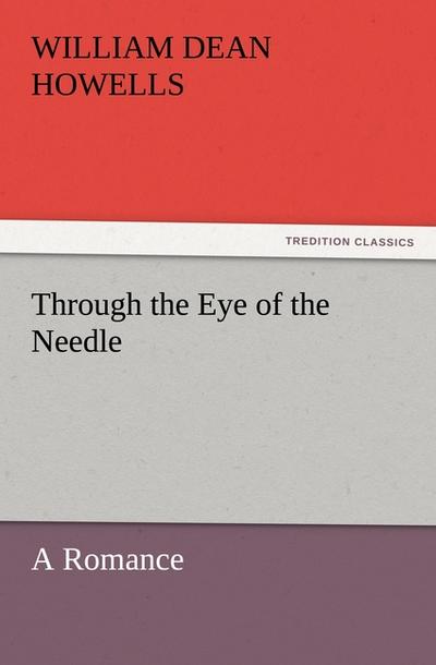 Through the Eye of the Needle: A Romance (TREDITION CLASSICS)