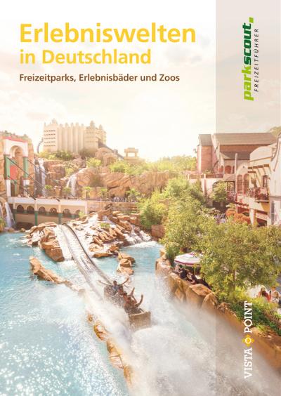 Erlebniswelten in Deutschland: Freizeitparks, Erlebnisbäder, Zoos und Gärten (Freizeitführer)