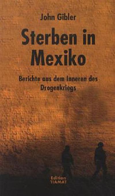 Sterben in Mexiko: Bericht aus dem Inneren des Drogenkriegs