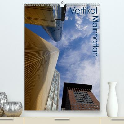 Calvendo Premium Kalender Mainhattan - Vertikal: Hochhäuser aus Frankfurt am Main im vertikalen Format (hochwertiger DIN A2 Wandkalender 2020, Kunstdruck in Hochglanz)
