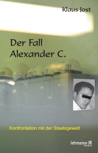 Der Fall Alexander C.: Konfrontation mit der Staatsgewalt