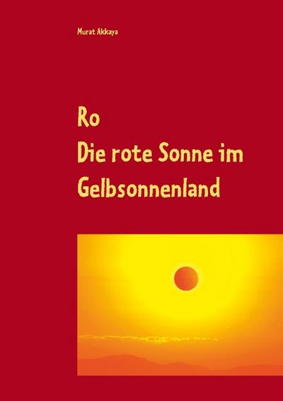 Ro: Die rote Sonne im Gelbsonnenland