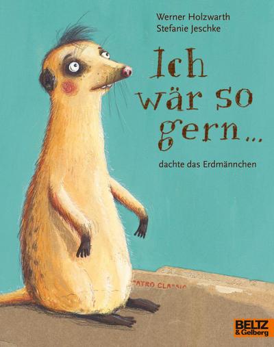 Ich wär so gern ... dachte das Erdmännchen