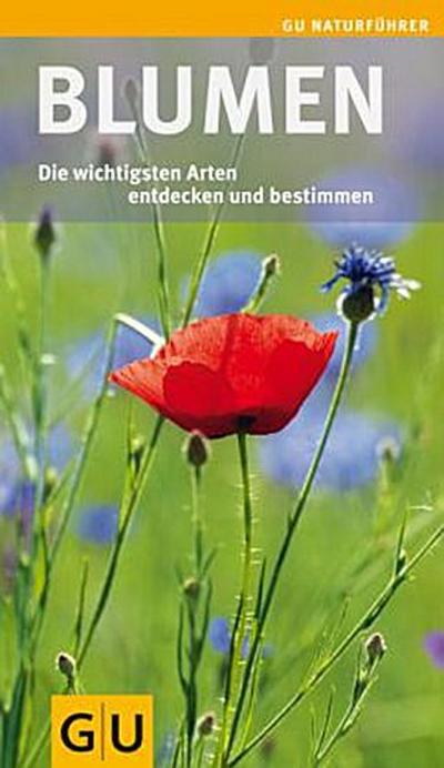 Blumen: Die wichtigsten Arten entdecken und bestimmen (GU Naturführer 2012)