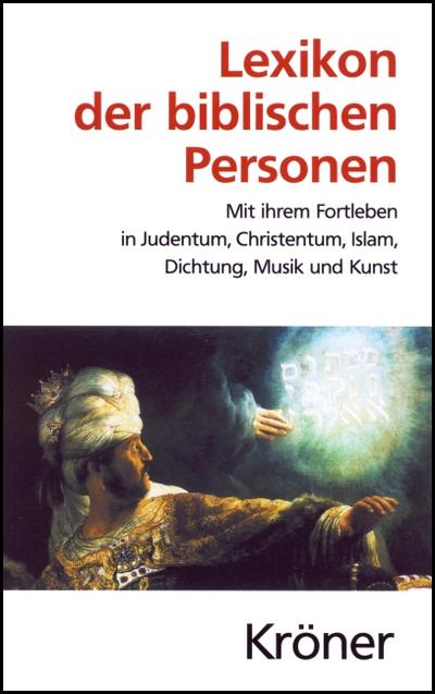 Lexikon der biblischen Personen: Mit ihrem Fortleben in Judentum, Christentum, Islam, Dichtung, Musik und Kunst (Kröners Taschenausgaben (KTA))