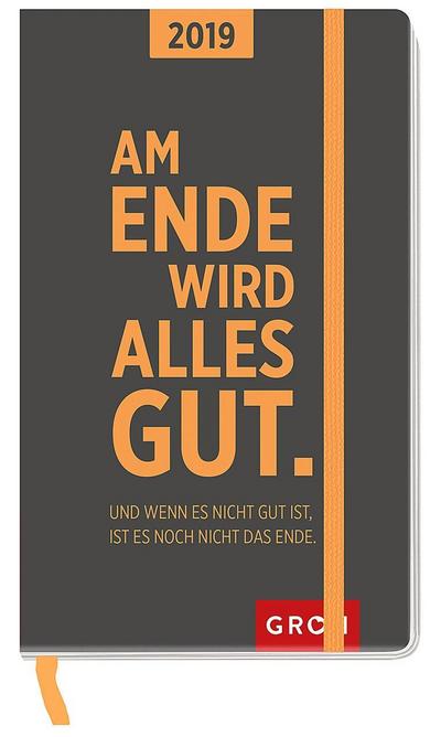 Am Ende wird alles gut. Und wenn es nicht gut ist, ist es noch nicht das Ende. 2019: Taschenkalender | Maße (BxH): 9,3x14,9cm