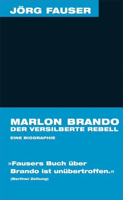 Marlon Brando - Der versilberte Rebell. Jörg-Fauser-Edition Bd. 1