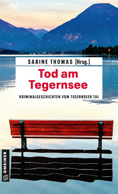 Tod am Tegernsee: Kriminalgeschichten vom Tegernsee (Kriminalromane im GMEINER-Verlag)