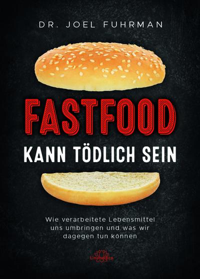 Fastfood kann tödlich sein: Wie verarbeitete Lebensmittel uns umbringen und was wir dagegen tun können
