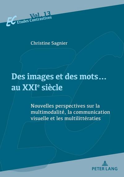 Des images et des mots au XXIe siècle: Nouvelles perspectives sur la multimodalité, la communication visuelle et les multilittératies (Etudes ... of languages and cultures, Band 13)