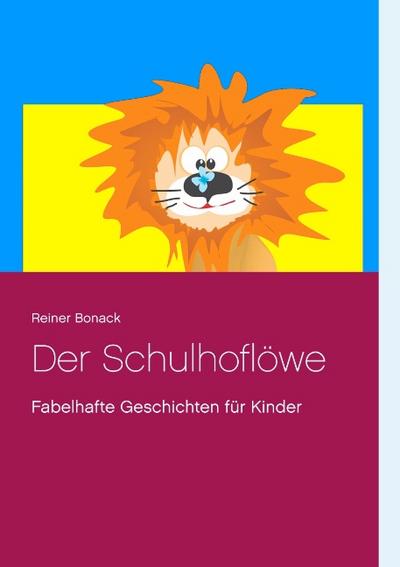 Der Schulhoflöwe: Fabelhafte Geschichten für Kinder