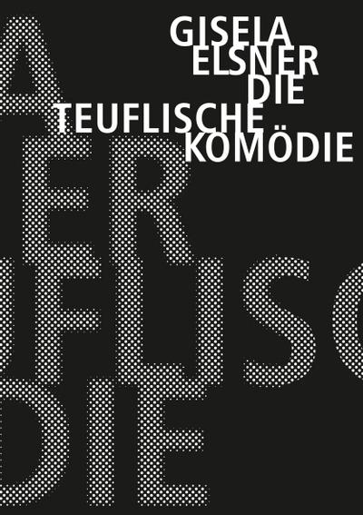 Die teuflische Komödie (Gisela Elsner Werkausgabe)