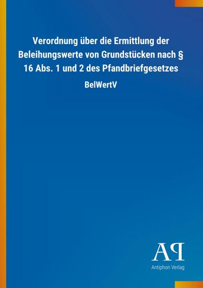 Verordnung über die Ermittlung der Beleihungswerte von Grundstücken nach § 16 Abs. 1 und 2 des Pfandbriefgesetzes