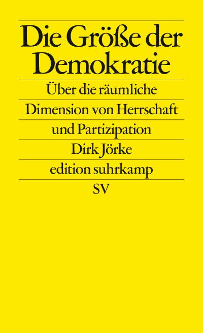 Die Größe der Demokratie: Über die räumliche Dimension von Herrschaft und Partizipation (edition suhrkamp)